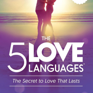 The 5 Love Languages: The Secret to Love That Lasts