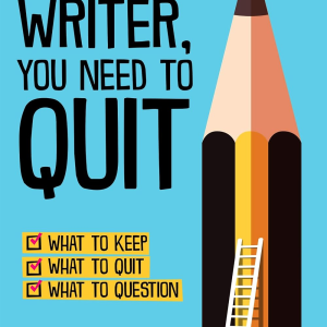 Dear Writer, You Need to Quit