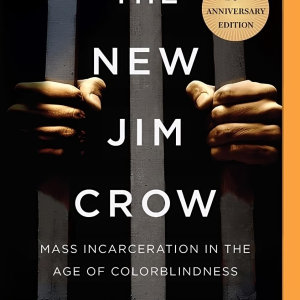 The New Jim Crow: Mass Incarceration in the Age of Colorblindness